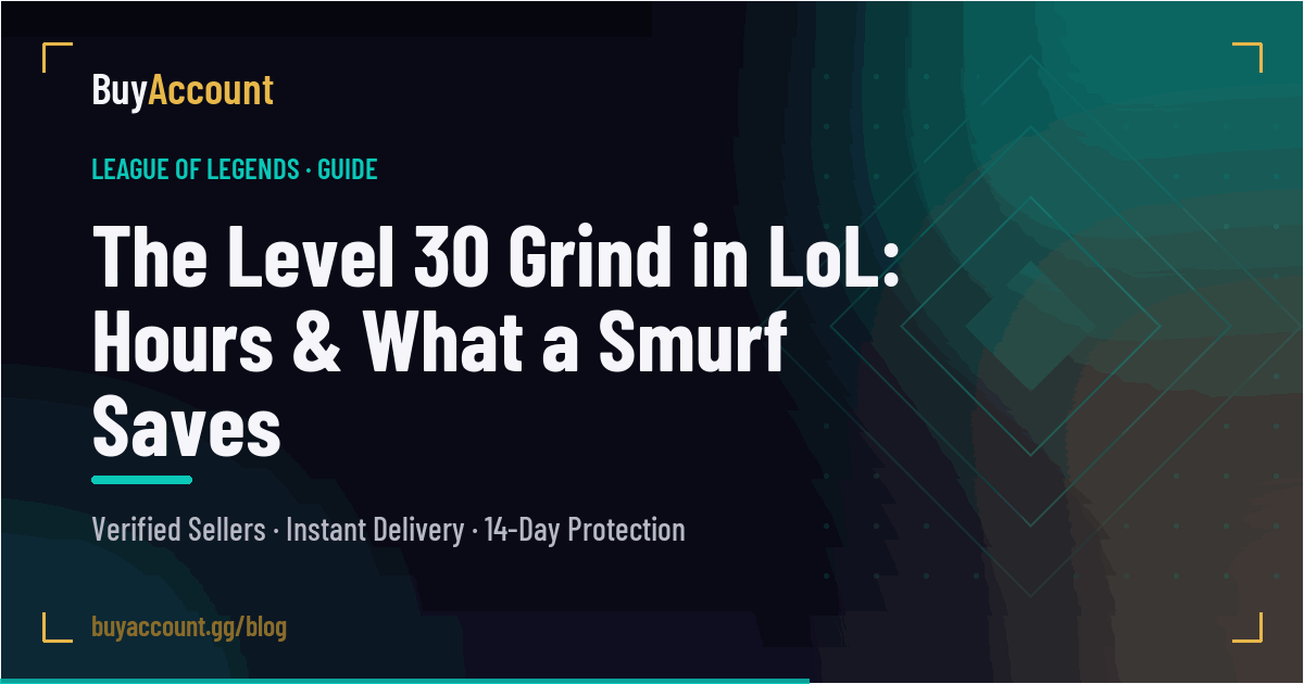 The Level 30 Grind in LoL: Hours & What a Smurf Saves