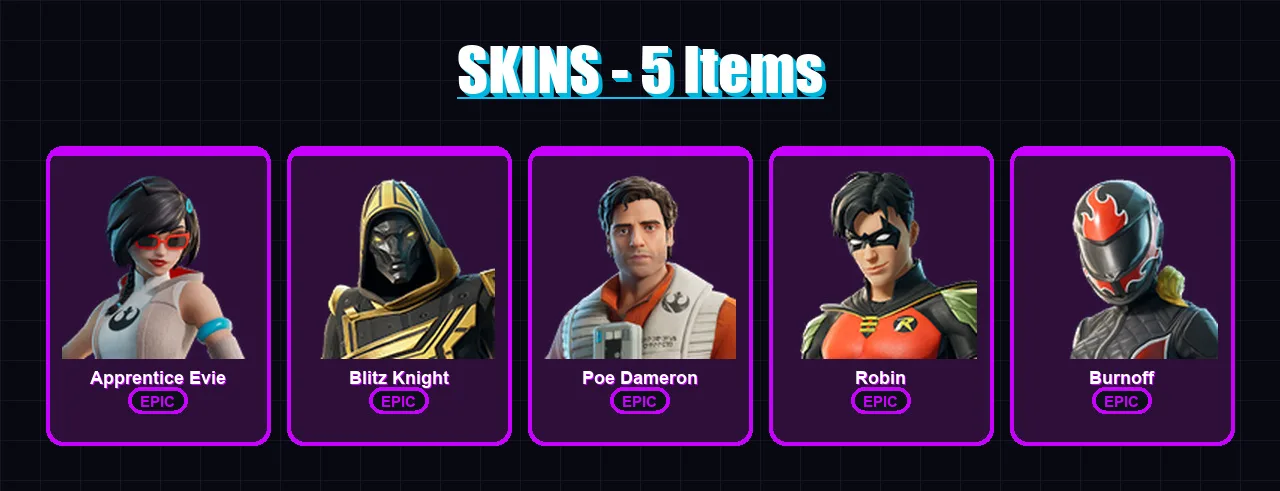 [PC/XBOX/PSN] | Apprentice Evie | Blitz Knight | Poe Dameron | Robin | Burnoff | 5 skin | 16 pickaxe | 6 emote | 11 glider | Lv43