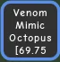 Venom Huge Mimic Octopus 69 KG CD 15 seconds Age 115 Instant Delivery
