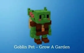 Pet Goblin Grow a Garden Instant Delivery Safe trade GAG