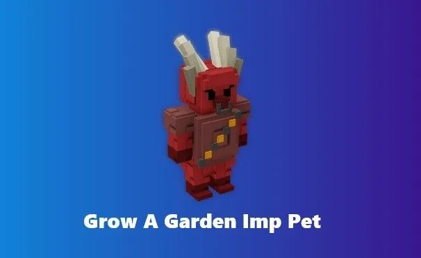 Pet Get Imp Grow a Garden Instant Delivery Safe trade GAG
