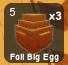 FALL BIG EGG