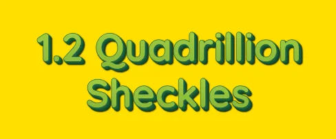 1.2 Quadrillion Sheckles